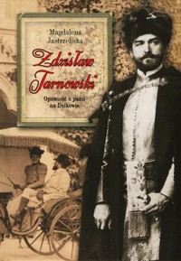 Zdzisław Tarnowski. Opowieść o panu na Dzikowie - Magdalena Jastrzębska - książka