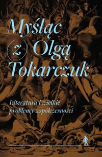 Myśląc (z) Olgą Tokarczuk - zbiorowa praca - książka