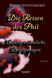Die Reisen des Phil - Außergewöhnliche Begegnungen - Marcel Schmickerath - ebook