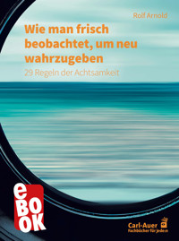 Wie man frisch beobachtet, um neu wahrzugeben - Rolf Arnold - ebook