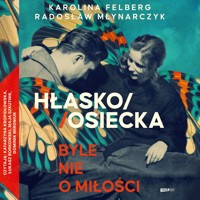 HŁASKO/OSIECKA. Byle nie o miłości - Radosław Młynarczyk, Karolina Felberg - audiobook + książka