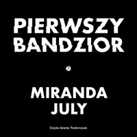 Pierwszy bandzior - Miranda July - ebook + audiobook + książka