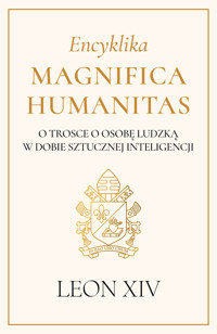 Encyklika Magnifica Humanitas. O trosce o osobę ludzką w dobie sztucznej inteligencji - papież Leon XIV - książka
