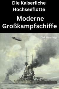 Die Kaiserliche Hochseeflotte: moderne Großkampfschiffe - Dirk Hennings - ebook
