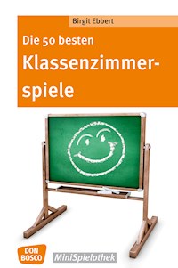 Die 50 besten Klassenzimmerspiele. Für 8- bis 12-Jährige - eBook - Birgit Ebbert - ebook