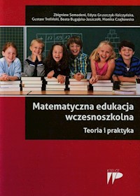 Matematyczna edukacja wczesnoszkolna Teoria i praktyka - Semadeni Zbigniew, Gruszczyk-Kolczyńska Edyta, Treliński Gustaw - książka