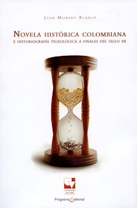 Novela histórica colombiana e historiografía teleológica a finales del siglo XX - Juan Moreno Blanco - ebook