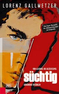 Süchtig - Lorenz Gallmetzer - ebook