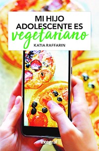 Mi hijo adolescente es vegetariano - Katia Raffarin - ebook
