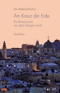 Am Kreuz der Erde - Ilse Wellershoff-Schuur - ebook