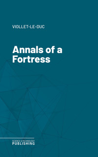 Annals of a Fortress - Viollet-le-Duc - ebook