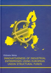 Innovativeness of   industrial enterprises using European Union structural funds - Weiss Elżbieta - książka