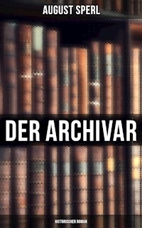 Der Archivar: Historischer Roman - August Sperl - ebook