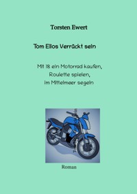 Tom Elios Verrückt sein - Torsten Ewert - ebook