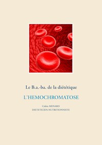 Le B.a.-ba. de la diététique pour l'hémochromatose - Menard Cédric - ebook