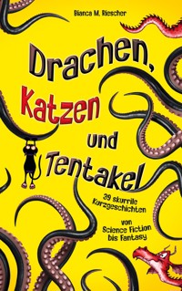 Drachen, Katzen und Tentakel - Bianca M. Riescher - ebook