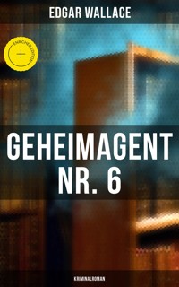 Geheimagent Nr. 6: Kriminalroman - Edgar Wallace - ebook