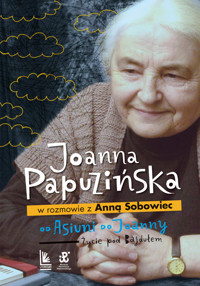 Od Asiuni do Joanny. Życie pod Bajdułem - Joanna Papuzińska, Anna Sobowiec - książka