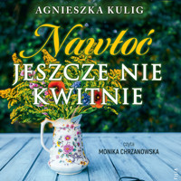 Nawłoć jeszcze nie kwitnie - Kulig Agnieszka - ebook + audiobook + książka