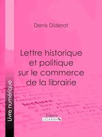 Lettre historique et politique sur le Commerce de la Librairie - Ligaran - ebook