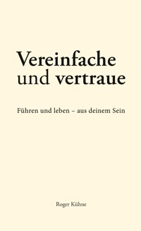 Vereinfache und vertraue - Roger Kühne - ebook