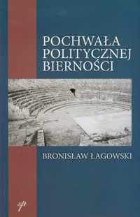 Pochwała politycznej bierności - Bronisław Łagowski - książka