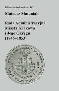 Rada Administracyjna Miasta Krakowa i jego okręgu (1846-1853) - Mataniak Mateusz - książka