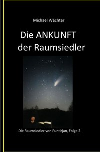 Die ANKUNFT der Raumsiedler - Michael Wächter - ebook