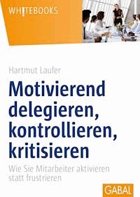 Motivierend delegieren, kontrollieren, kritisieren - Hartmut Laufer - ebook