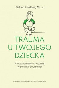 Trauma u twojego dziecka - Goldberg-Mintz Melissa - książka