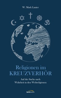 Religionen im Kreuzverhör - W. Mark Lanier - ebook