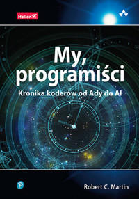My, programiści. Kronika koderów od Ady do AI - Robert C. Martin - książka