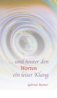 … und hinter den Worten ein leiser Klang - Gabriele Raimer - ebook