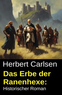 Das Erbe der Ranenhexe: Historischer Roman - Herbert Carlsen - ebook