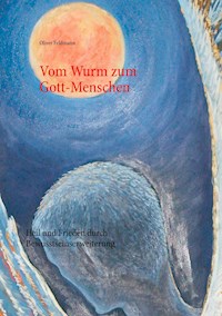 Vom Wurm zum Gott-Menschen - Oliver Feldmann - ebook