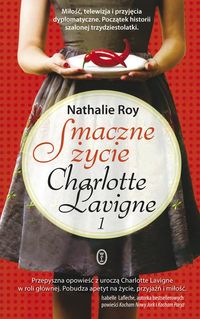 Smaczne życie Charlotte Lavigne 1 - Nathalie Roy - książka