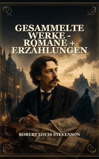 Gesammelte Werke - Romane + Erzählungen - Robert Louis Stevenson - ebook