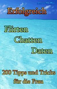 Erfolgreich Flirten Chatten Daten - Alina Steffen - ebook