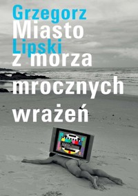 Miasto z morza mrocznych wrażeń - Lipski Grzegorz - książka