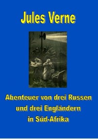 Abenteuer von drei Russen und drei Engländern in Süd-Afrika - Jules Verne - ebook