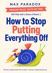 How to Stop Putting Everything Off - Max Paradox - ebook