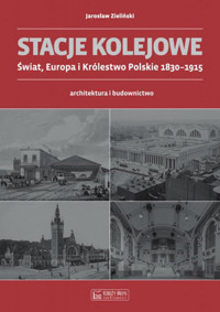 Stacje kolejowe - Europa i Królestwo Polskie do 1915 roku - Jarosław Zieliński - książka