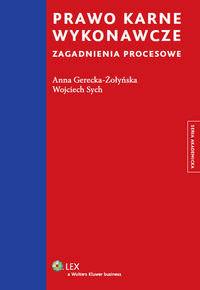 Prawo karne wykonawcze Zagadnienia procesowe - Gerecka-Żołyńska Anna, Sych Wojciech - książka