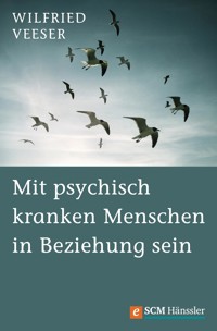 Mit psychisch kranken Menschen in Beziehung sein - Wilfried Veeser - ebook