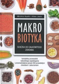 Makrobiotyka. Ścieżka do całkowitego zdrowia - Michio Kushi, Alex Jack - książka