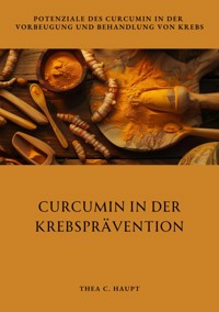 Curcumin in der  Krebsprävention - Thea C. Haupt - ebook