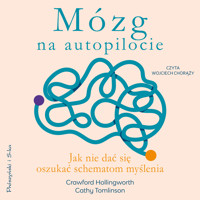 Mózg na autopilocie. Jak nie dać się oszukać schematom myślenia - Crawford Hollingworth, Cathy Tomlinson - ebook + audiobook