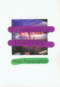 Przerwa w podróży - Piaszczyński Piotr - książka