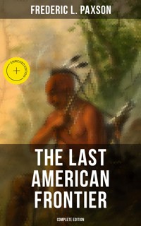 The Last American Frontier (Complete Edition) - Frederic L. Paxson - ebook