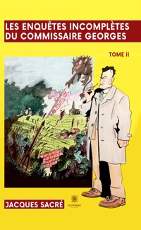 Les enquêtes incomplètes du commissaire Georges - Tome 2 - Jacques Sacré - ebook